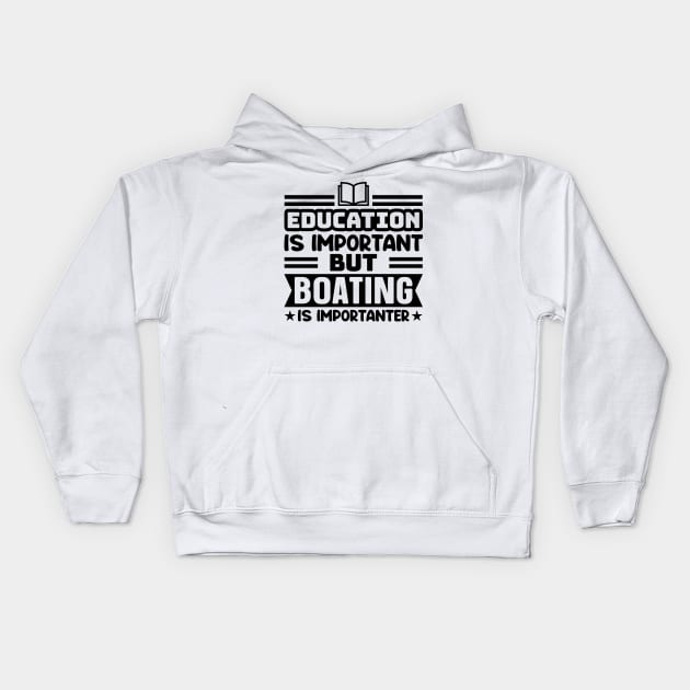 Education is important, but boating is importanter Kids Hoodie by colorsplash